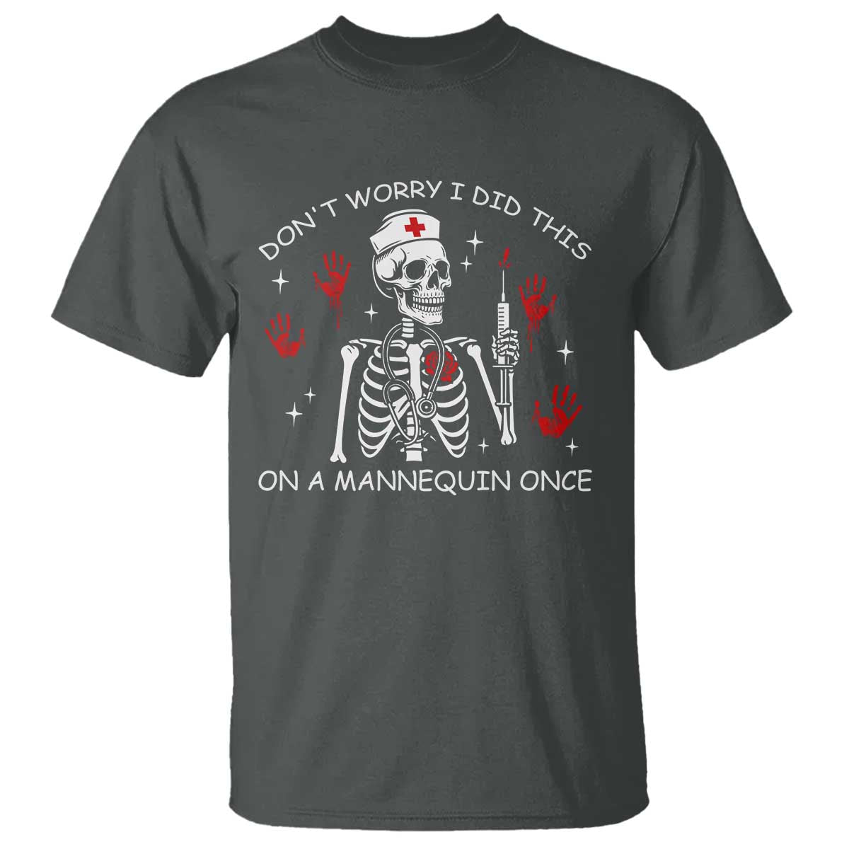 Funny Skeleton Nurse T Shirt Do Not Worry I Did This On A Mannequin Once - Wonder Print Shop