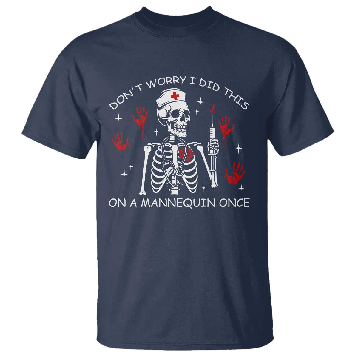 Funny Skeleton Nurse T Shirt Do Not Worry I Did This On A Mannequin Once - Wonder Print Shop