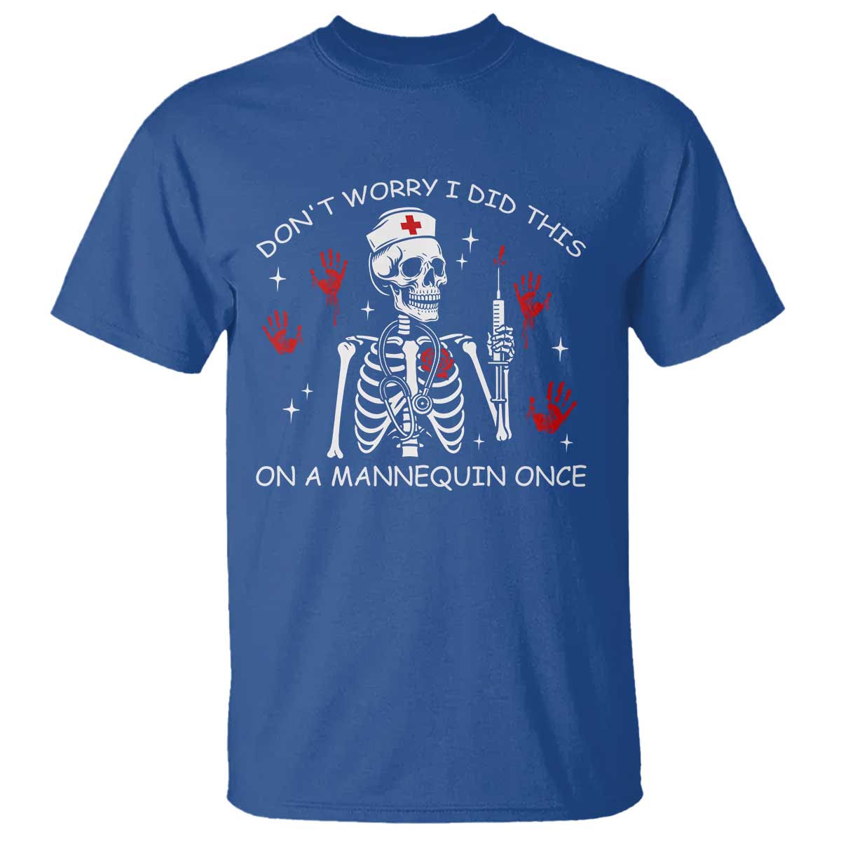 Funny Skeleton Nurse T Shirt Do Not Worry I Did This On A Mannequin Once - Wonder Print Shop