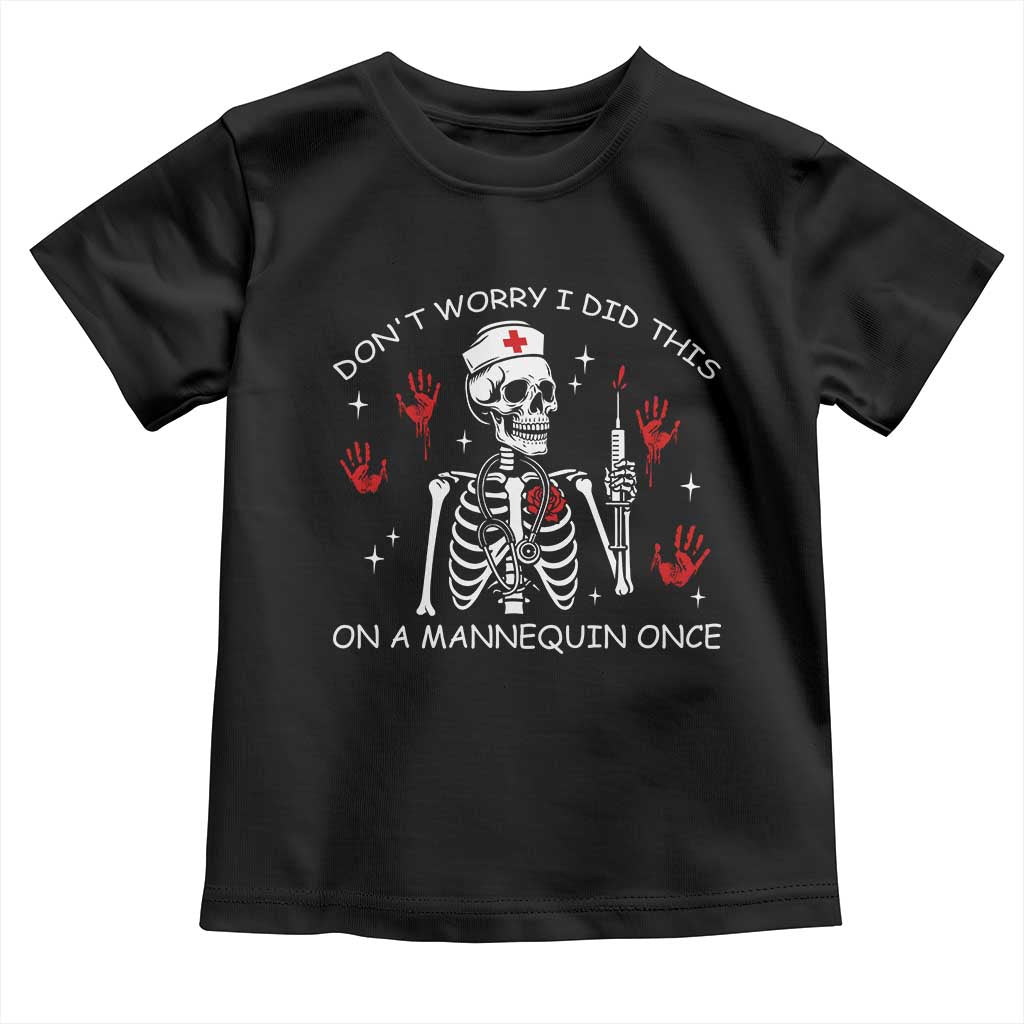 Funny Skeleton Nurse Toddler T Shirt Do Not Worry I Did This On A Mannequin Once - Wonder Print Shop