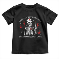 Funny Skeleton Nurse Toddler T Shirt Do Not Worry I Did This On A Mannequin Once - Wonder Print Shop