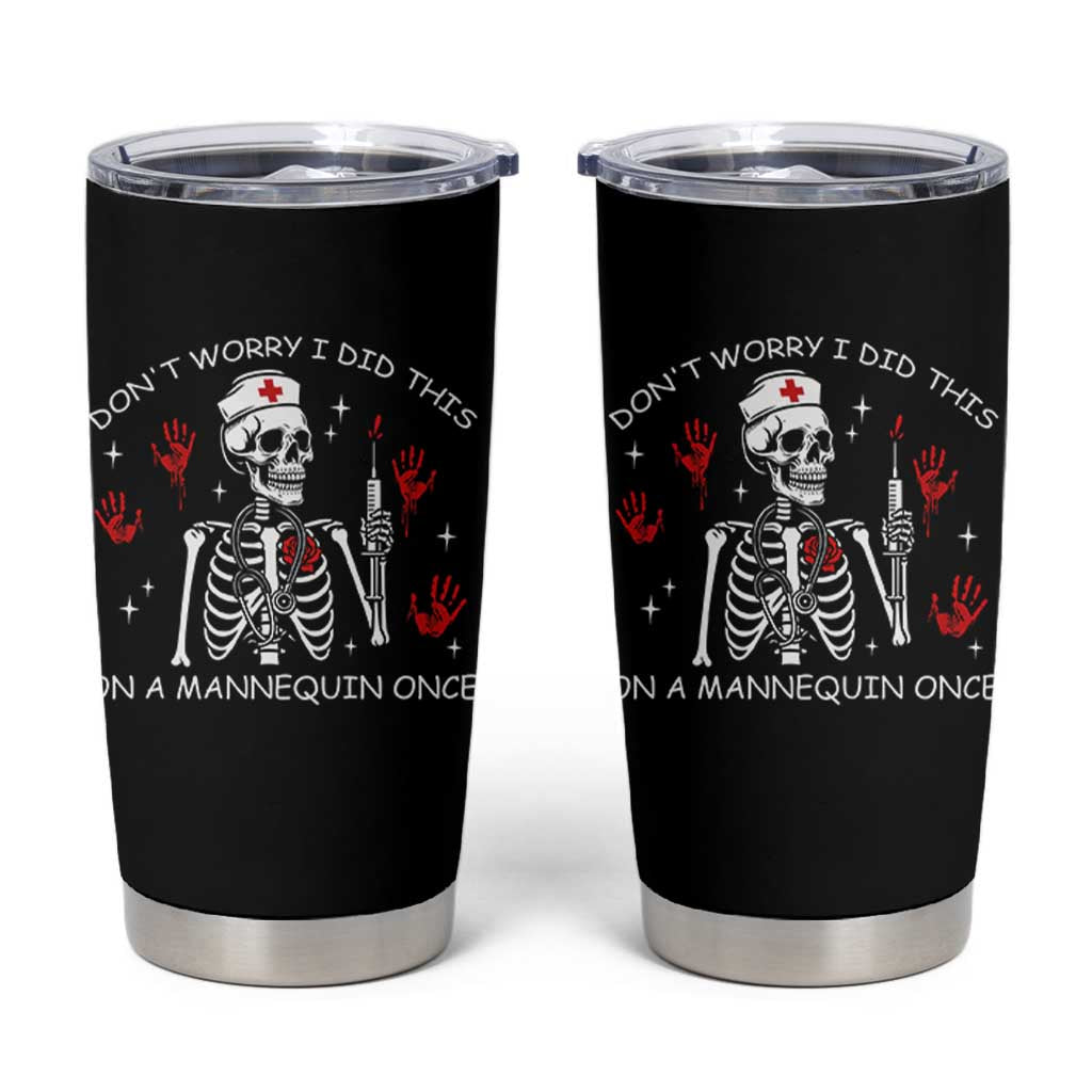 Funny Skeleton Nurse Tumbler Cup Do Not Worry I Did This On A Mannequin Once
