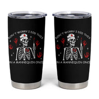 Funny Skeleton Nurse Tumbler Cup Do Not Worry I Did This On A Mannequin Once
