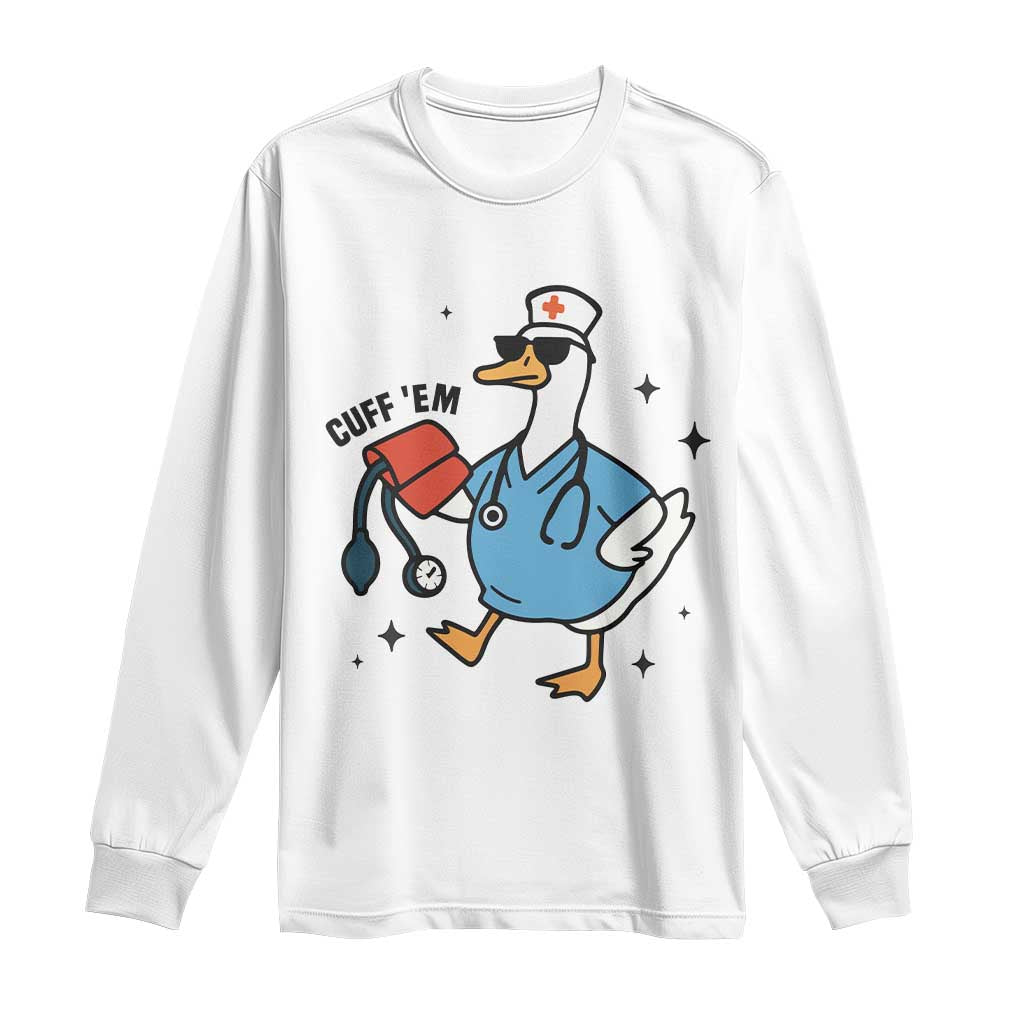 Funny Silly Goose ER Nurse Long Sleeve Shirt Cuff 'Em - Wonder Print Shop