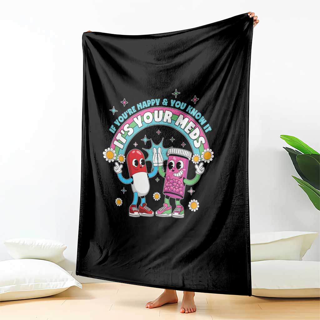 If You Are Happy And You Know It It Is Your Meds Throw Blanket Funny Pills Mental Health - Wonder Print Shop