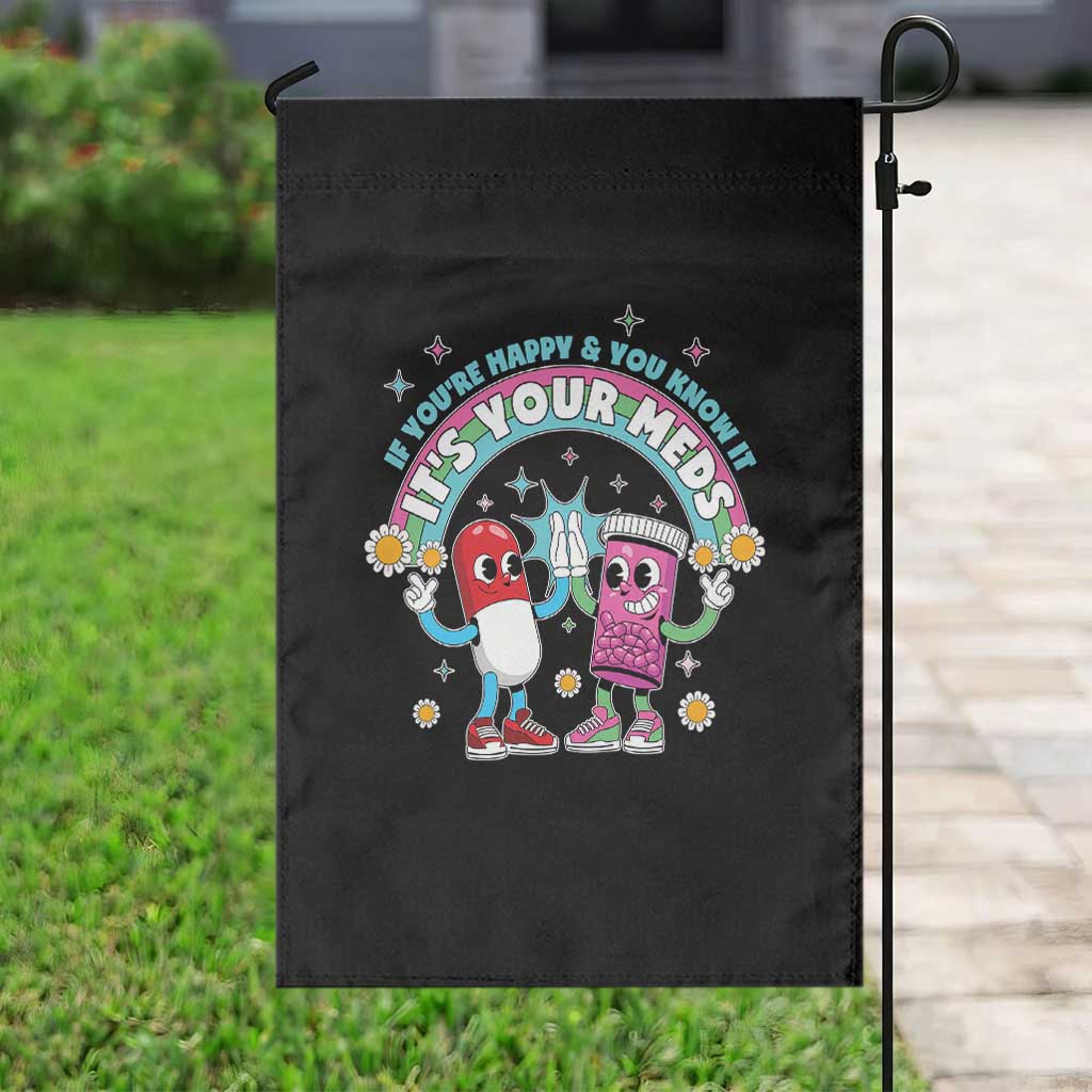 If You Are Happy And You Know It It Is Your Meds Garden Flag Funny Pills Mental Health - Wonder Print Shop