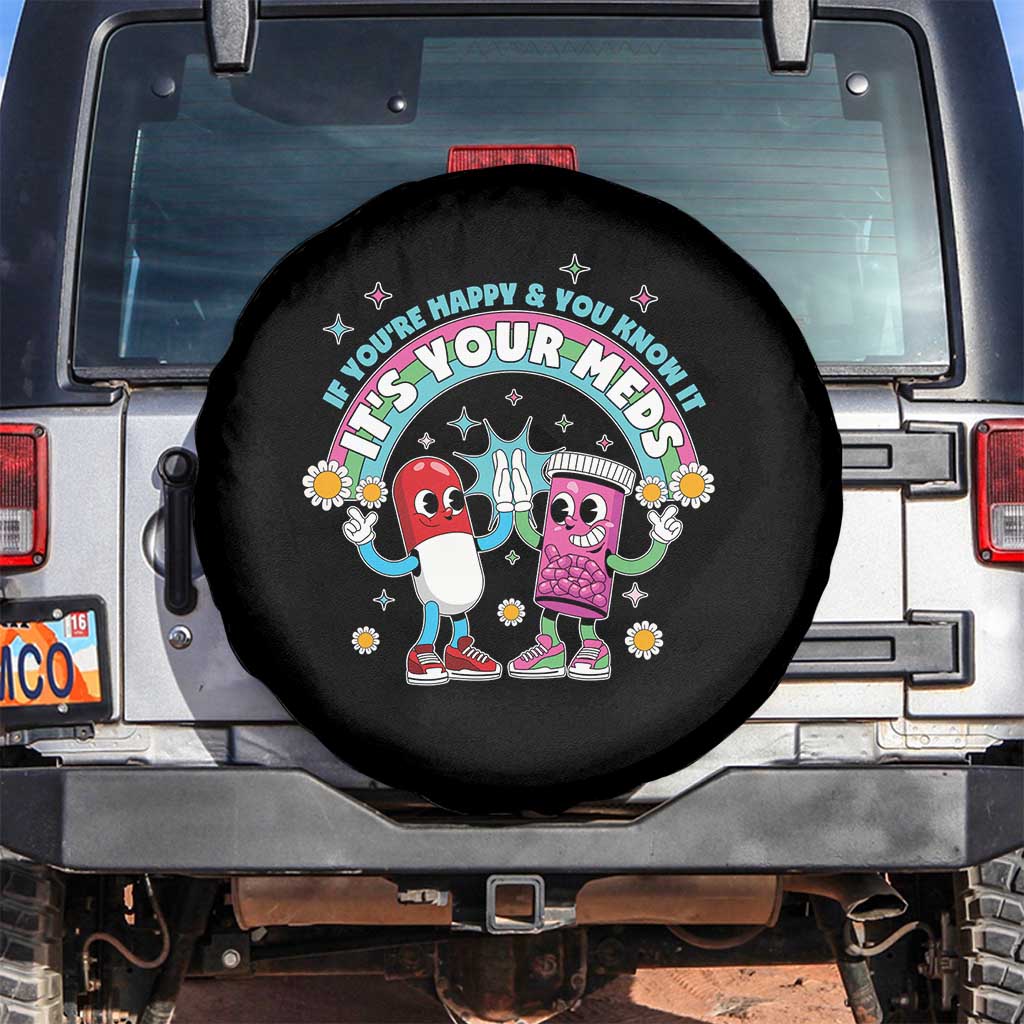 If You Are Happy And You Know It It Is Your Meds Spare Tire Cover Funny Pills Mental Health - Wonder Print Shop
