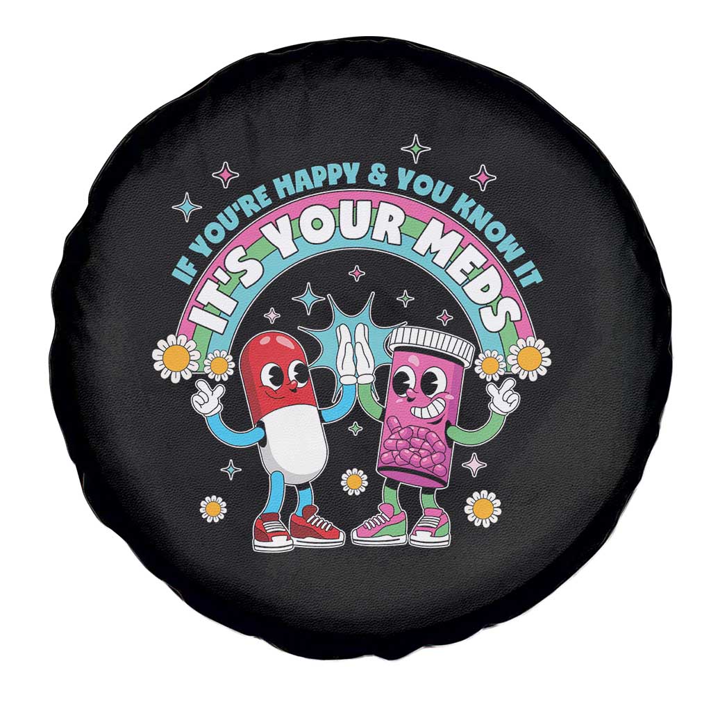 If You Are Happy And You Know It It Is Your Meds Spare Tire Cover Funny Pills Mental Health - Wonder Print Shop