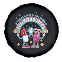 If You Are Happy And You Know It It Is Your Meds Spare Tire Cover Funny Pills Mental Health - Wonder Print Shop