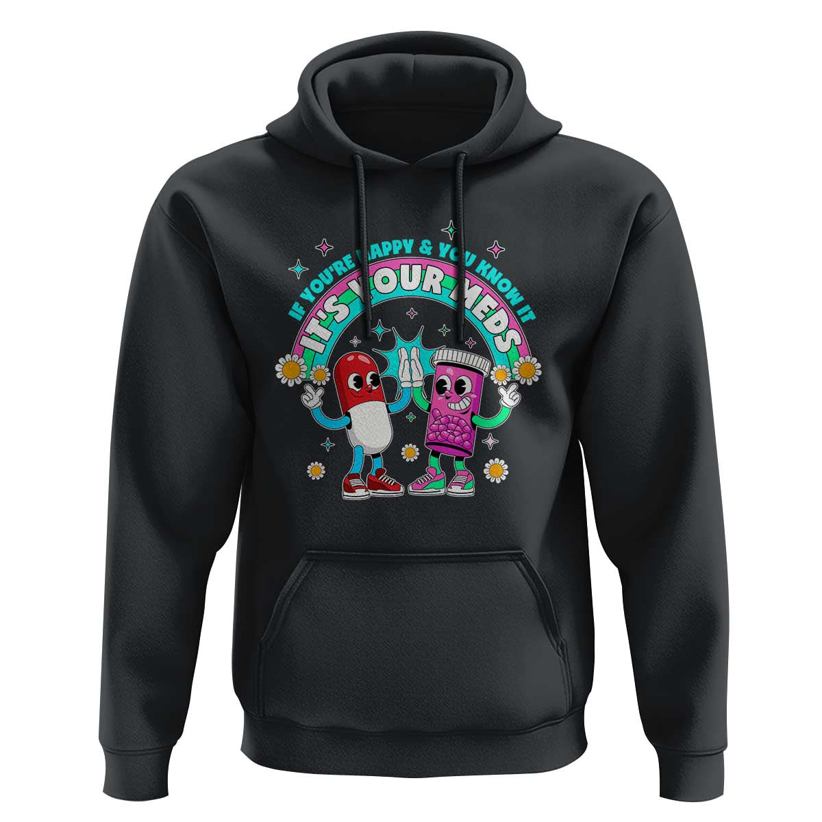 If You Are Happy And You Know It It Is Your Meds Hoodie Funny Pills Mental Health - Wonder Print Shop