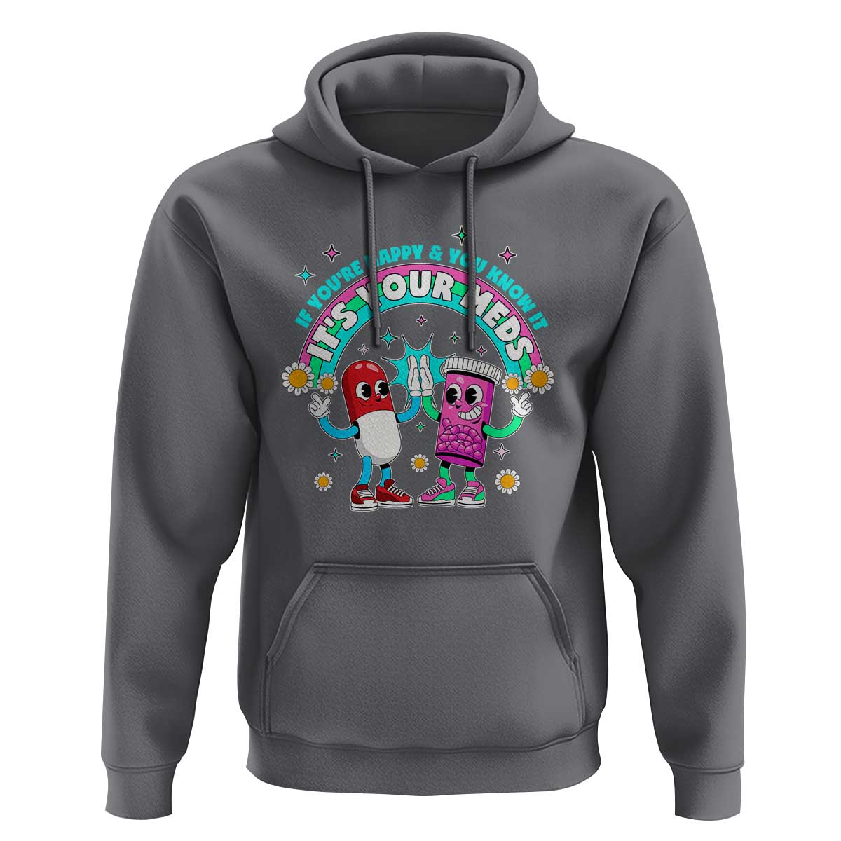 If You Are Happy And You Know It It Is Your Meds Hoodie Funny Pills Mental Health - Wonder Print Shop
