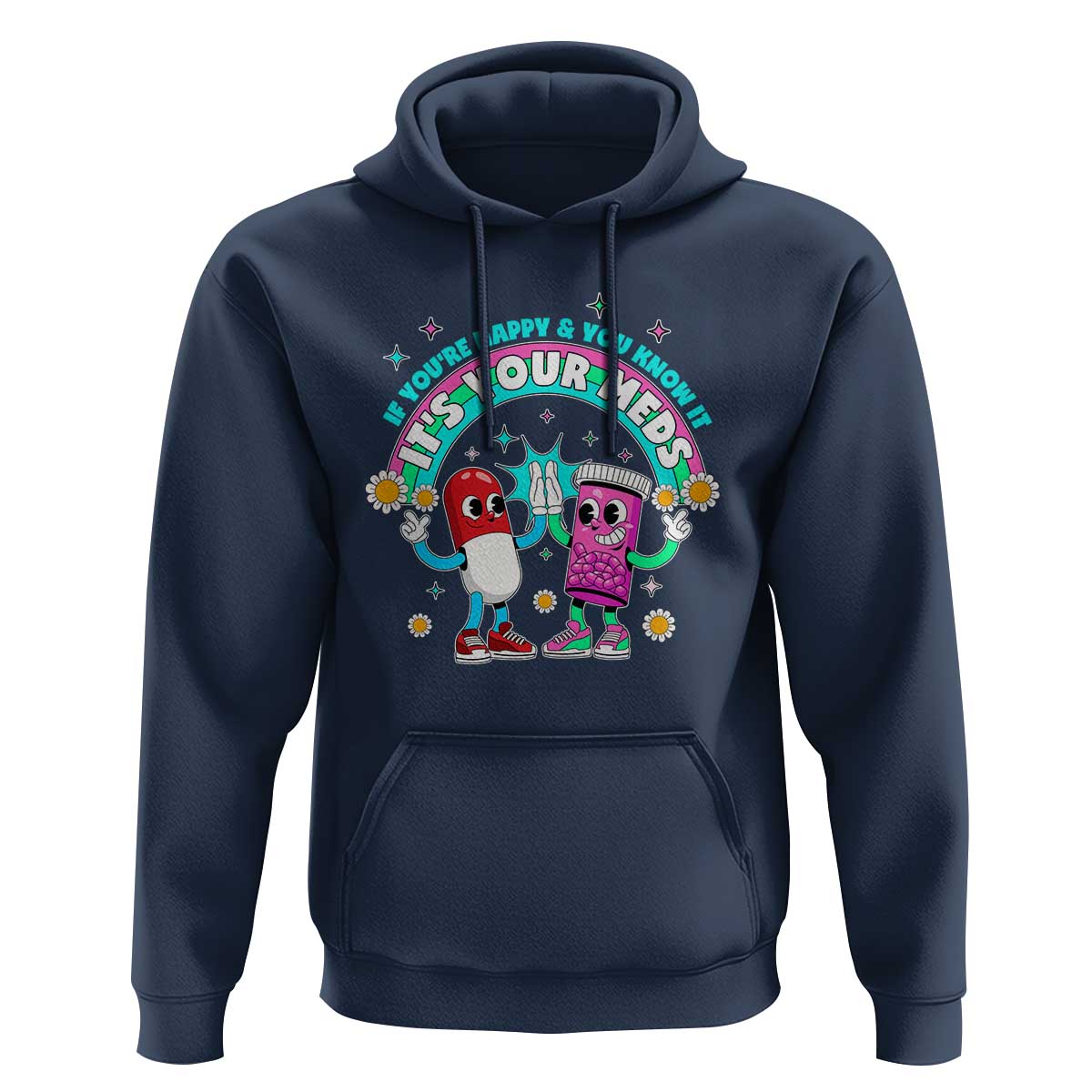 If You Are Happy And You Know It It Is Your Meds Hoodie Funny Pills Mental Health - Wonder Print Shop