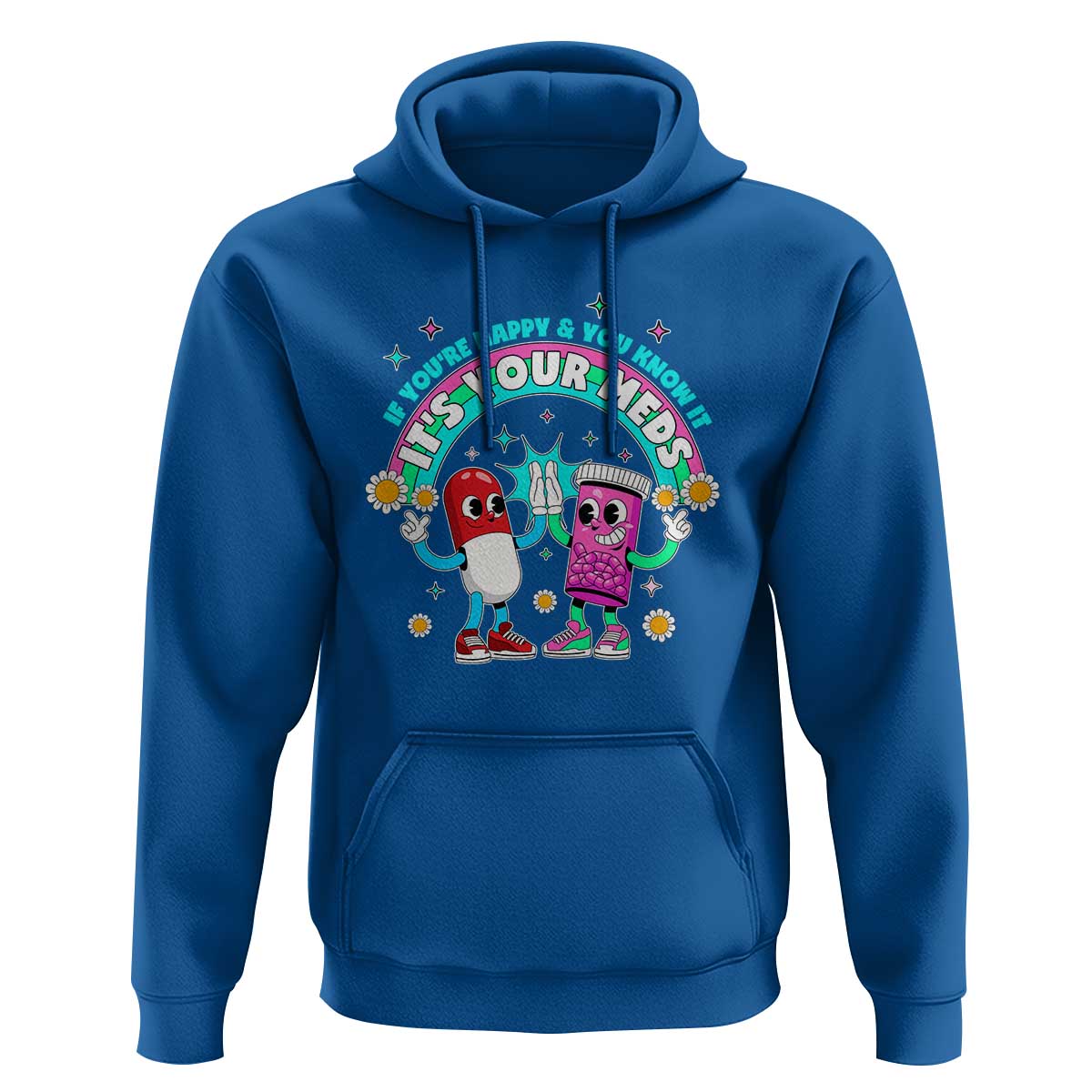 If You Are Happy And You Know It It Is Your Meds Hoodie Funny Pills Mental Health - Wonder Print Shop
