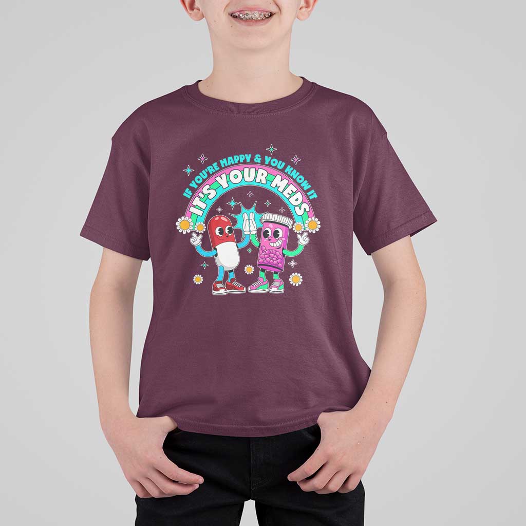 If You Are Happy And You Know It It Is Your Meds T Shirt For Kid Funny Pills Mental Health - Wonder Print Shop