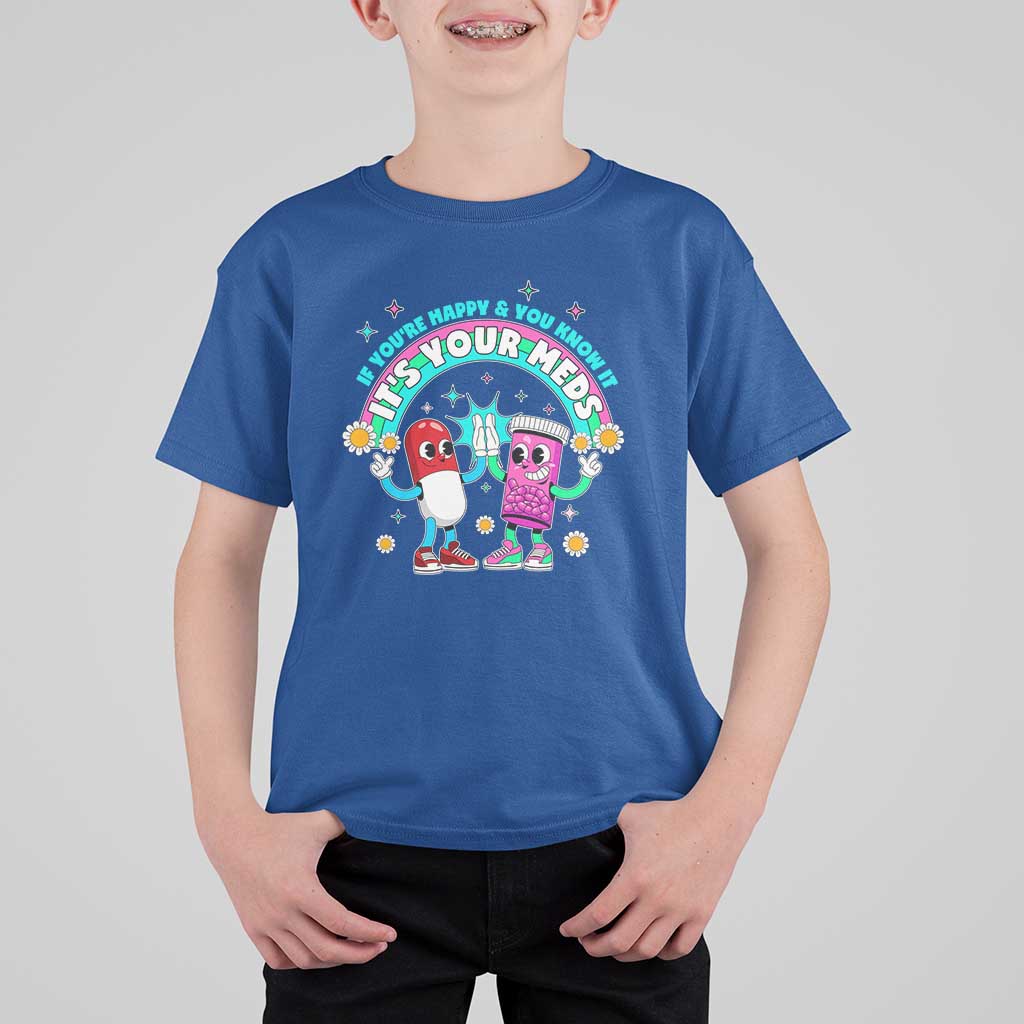 If You Are Happy And You Know It It Is Your Meds T Shirt For Kid Funny Pills Mental Health - Wonder Print Shop
