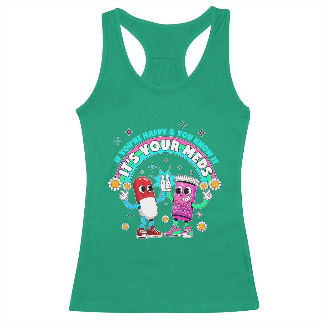 If You Are Happy And You Know It It Is Your Meds Racerback Tank Top Funny Pills Mental Health - Wonder Print Shop