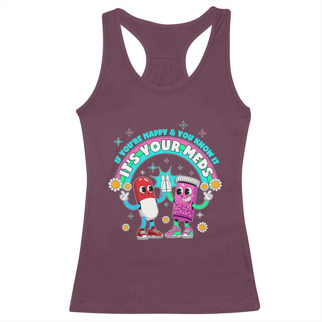 If You Are Happy And You Know It It Is Your Meds Racerback Tank Top Funny Pills Mental Health - Wonder Print Shop