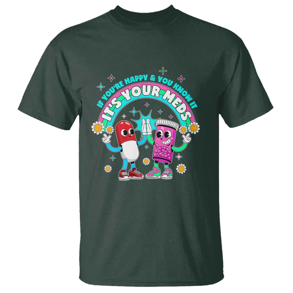 If You Are Happy And You Know It It Is Your Meds T Shirt Funny Pills Mental Health - Wonder Print Shop
