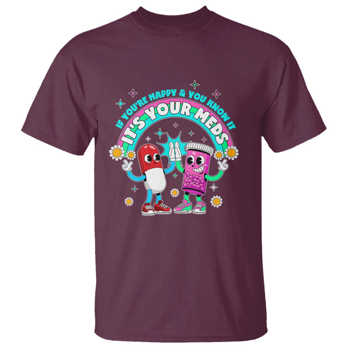 If You Are Happy And You Know It It Is Your Meds T Shirt Funny Pills Mental Health - Wonder Print Shop