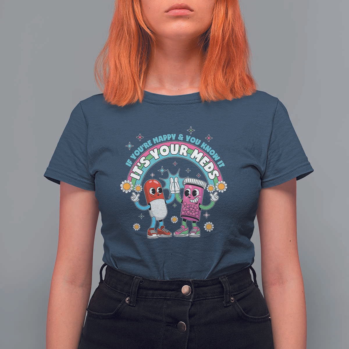 If You Are Happy And You Know It It Is Your Meds T Shirt For Women Funny Pills Mental Health - Wonder Print Shop