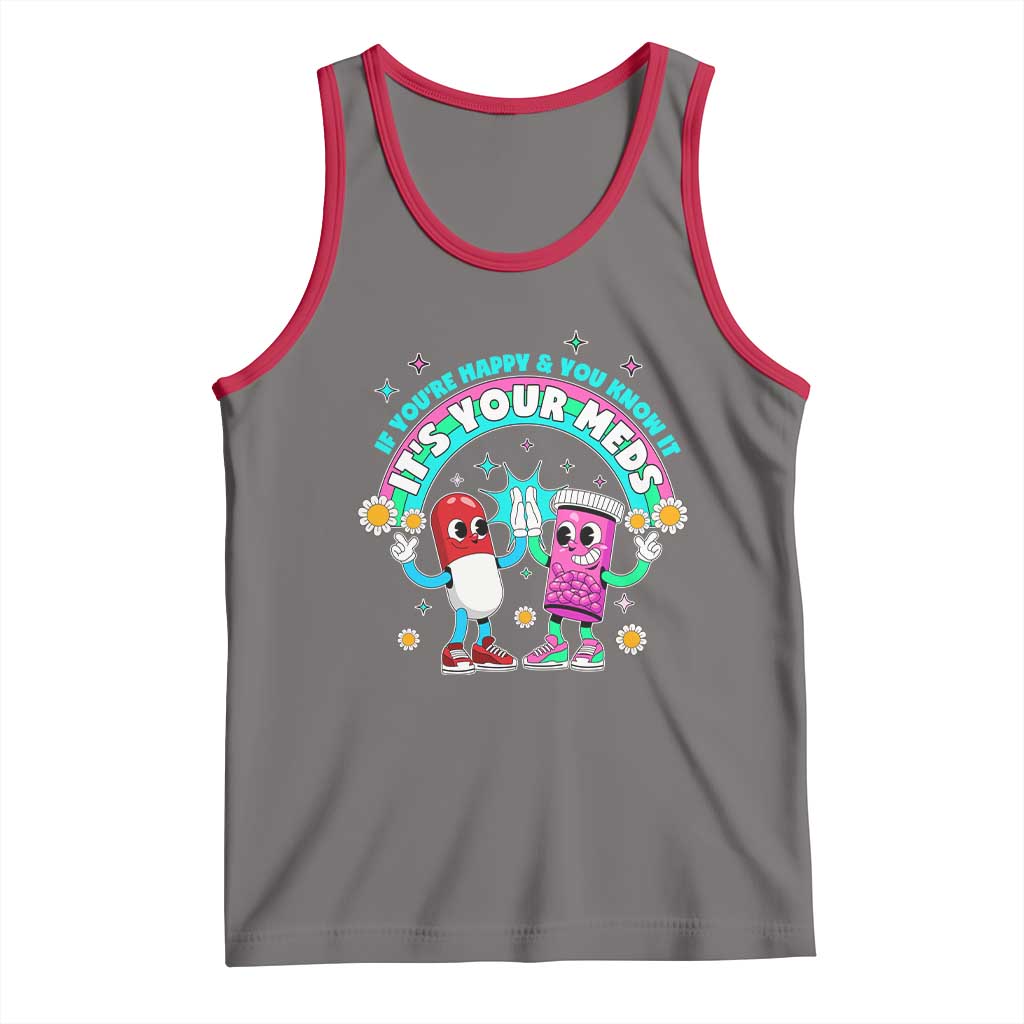 If You Are Happy And You Know It It Is Your Meds Tank Top Funny Pills Mental Health - Wonder Print Shop