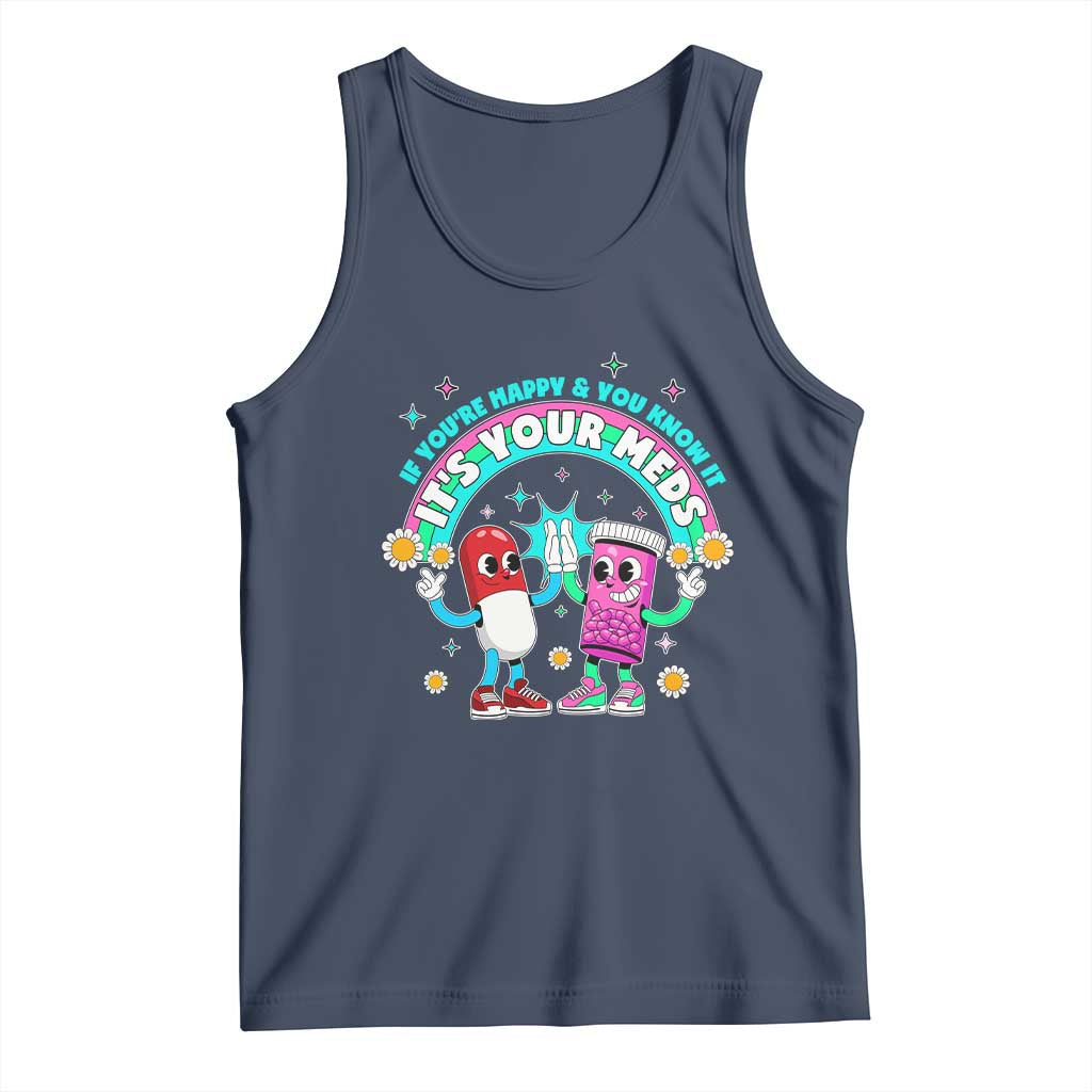 If You Are Happy And You Know It It Is Your Meds Tank Top Funny Pills Mental Health - Wonder Print Shop