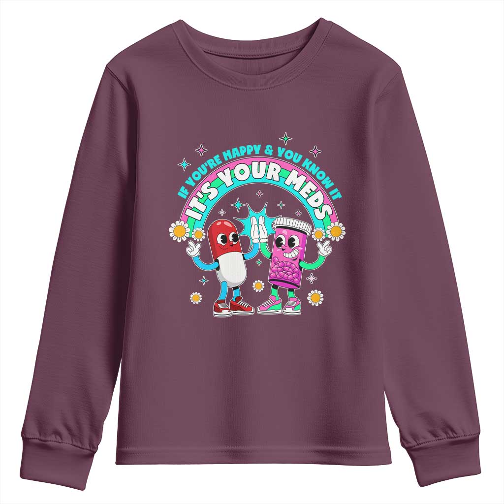 If You Are Happy And You Know It It Is Your Meds Youth Sweatshirt Funny Pills Mental Health - Wonder Print Shop