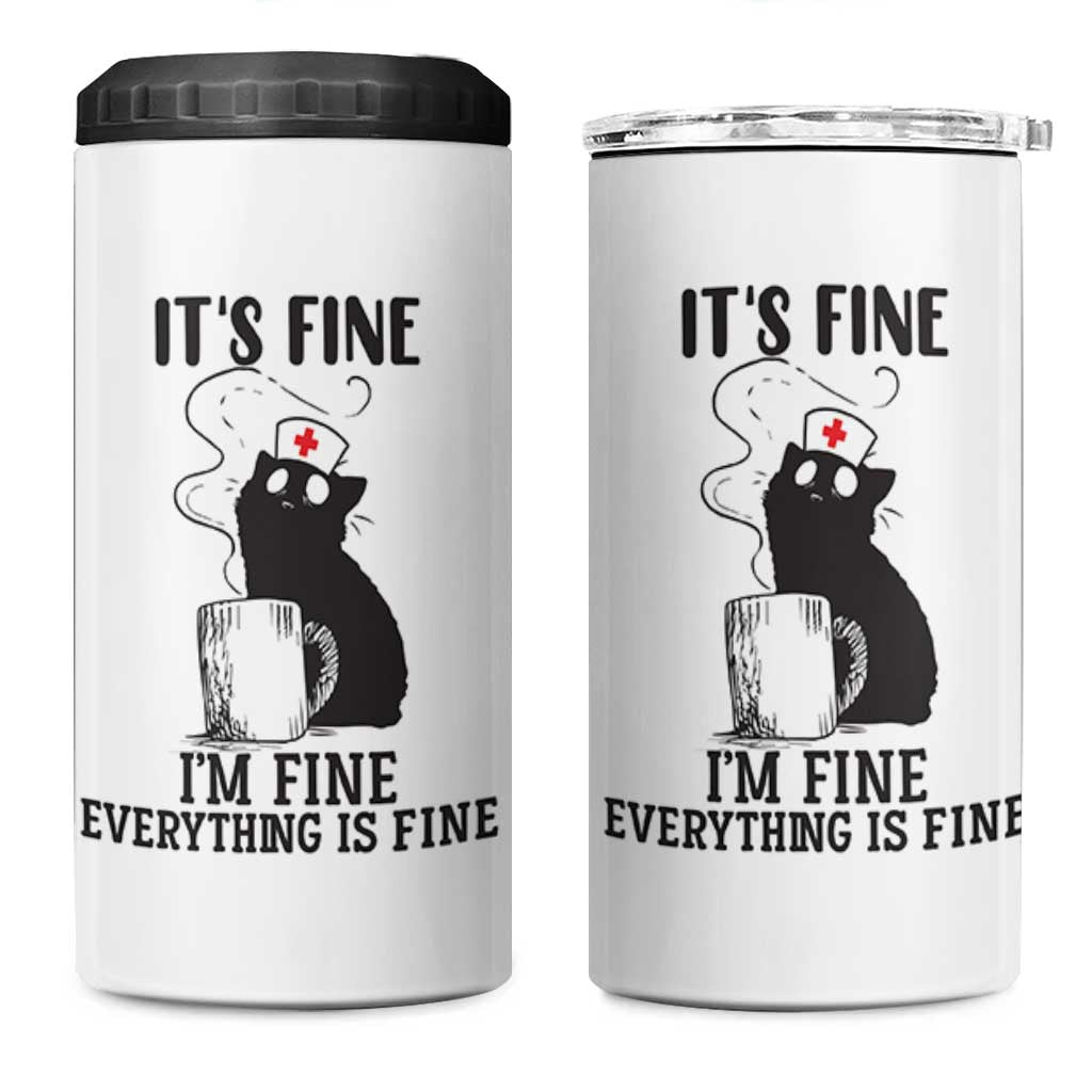 Funny Cat Nurse 4 in 1 Can Cooler Tumbler It Is Fine I Am Fine Everything Is Fine
