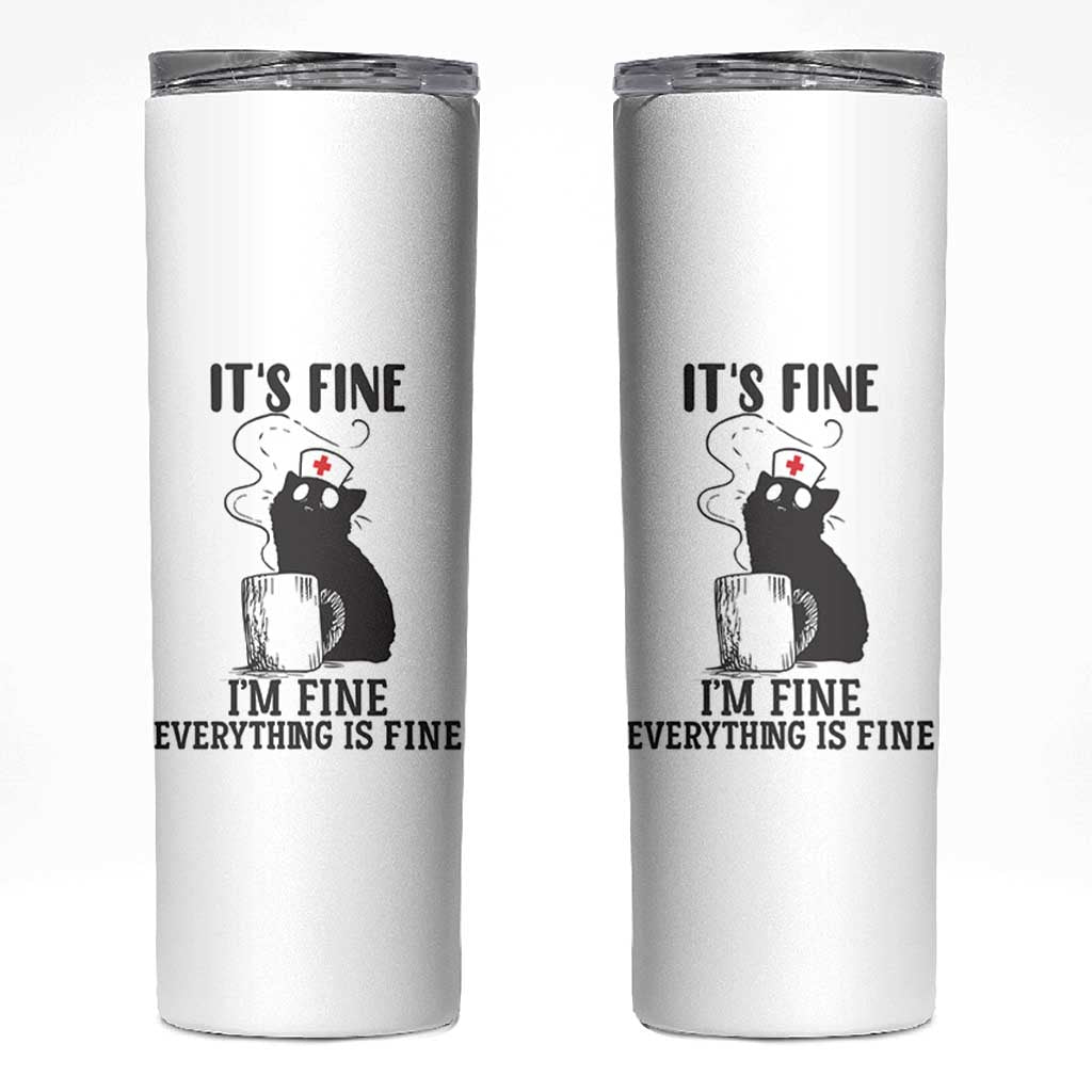 Funny Cat Nurse Skinny Tumbler It Is Fine I Am Fine Everything Is Fine