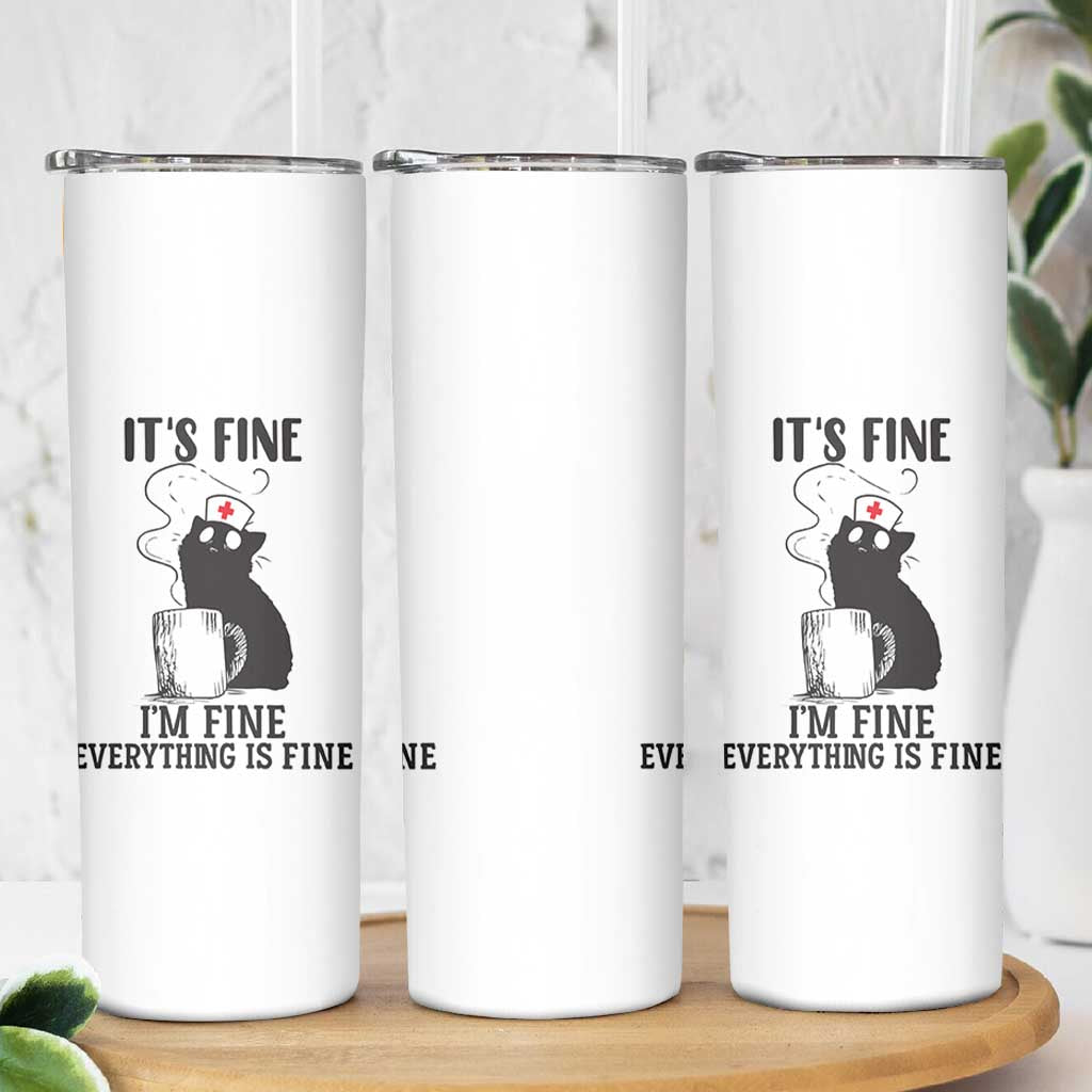Funny Cat Nurse Skinny Tumbler It Is Fine I Am Fine Everything Is Fine