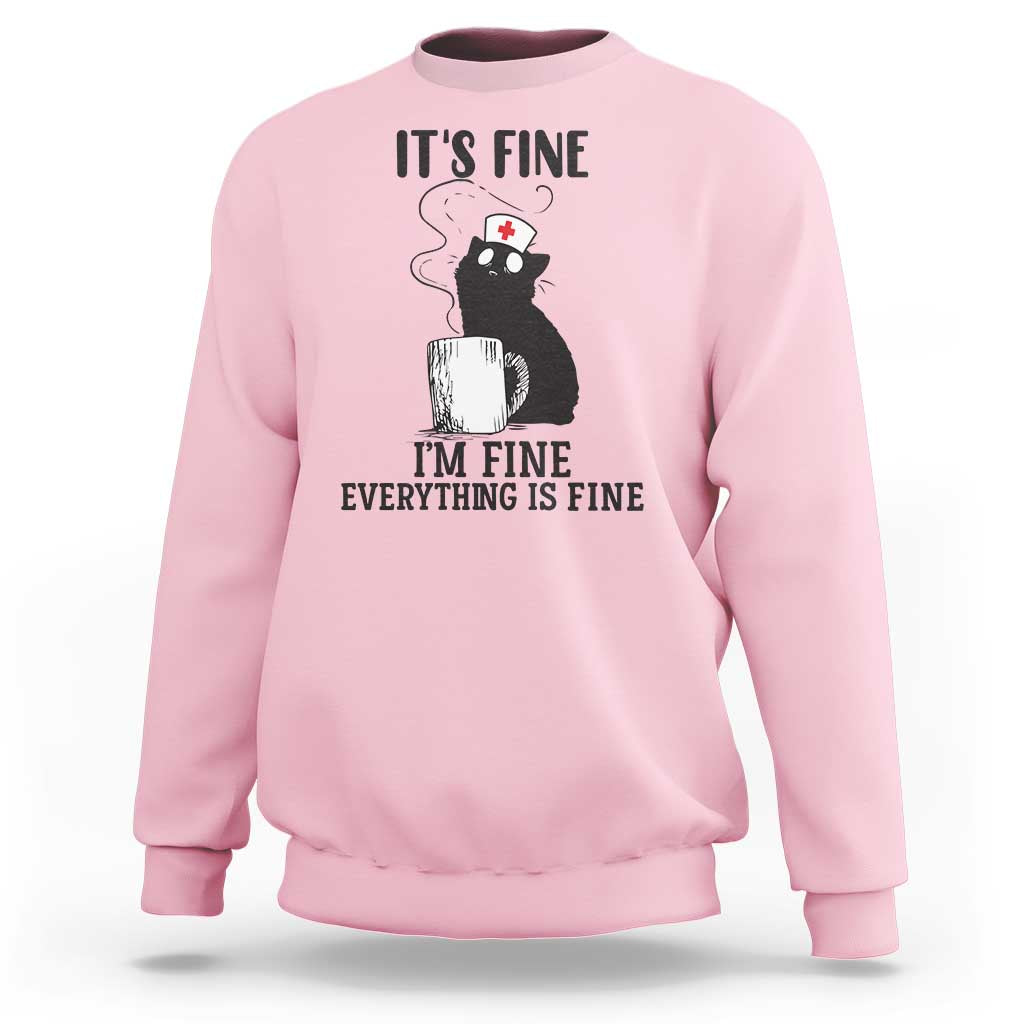 Funny Cat Nurse Sweatshirt It Is Fine I Am Fine Everything Is Fine - Wonder Print Shop