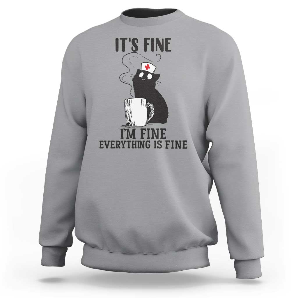 Funny Cat Nurse Sweatshirt It Is Fine I Am Fine Everything Is Fine - Wonder Print Shop