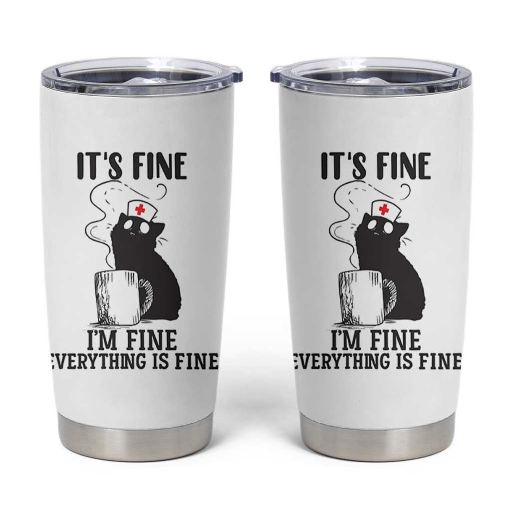 Funny Cat Nurse Tumbler Cup It Is Fine I Am Fine Everything Is Fine