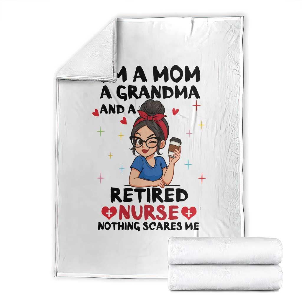 Funny Retirement Throw Blanket I Am A Mom And A Grandma And A Retired Nurse Nothing Scares Me - Wonder Print Shop