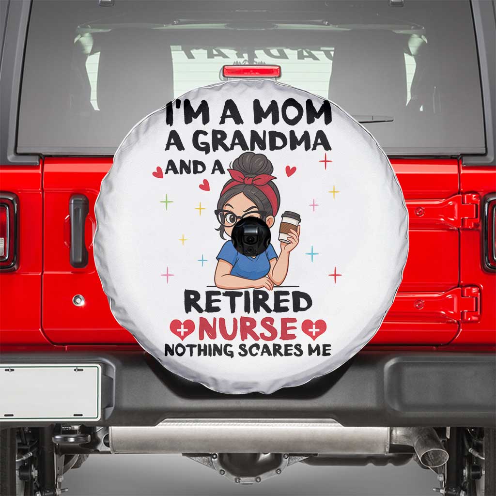 Funny Retirement Spare Tire Cover I Am A Mom And A Grandma And A Retired Nurse Nothing Scares Me - Wonder Print Shop