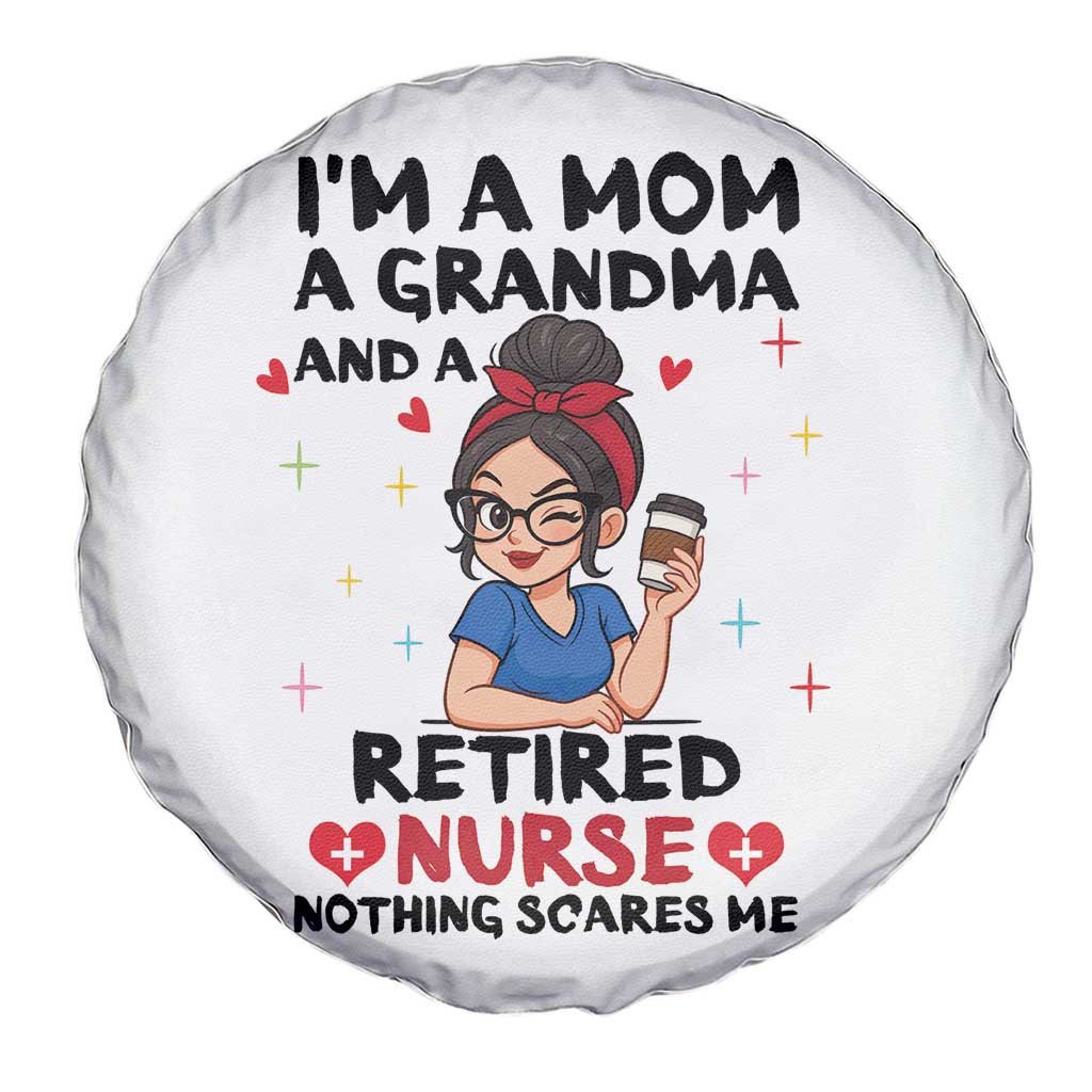Funny Retirement Spare Tire Cover I Am A Mom And A Grandma And A Retired Nurse Nothing Scares Me - Wonder Print Shop