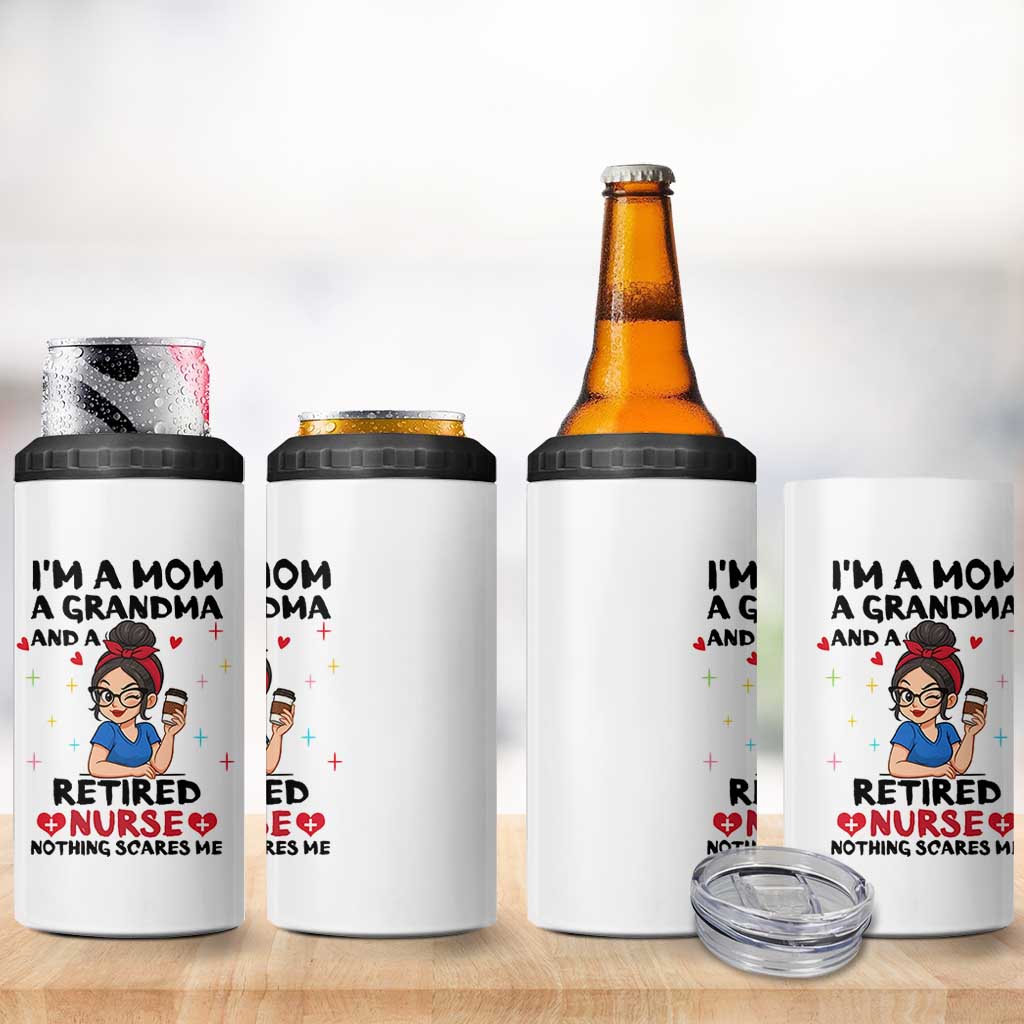 Funny Retirement 4 in 1 Can Cooler Tumbler I Am A Mom And A Grandma And A Retired Nurse Nothing Scares Me