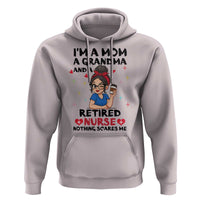 Funny Retirement Hoodie I Am A Mom And A Grandma And A Retired Nurse Nothing Scares Me - Wonder Print Shop