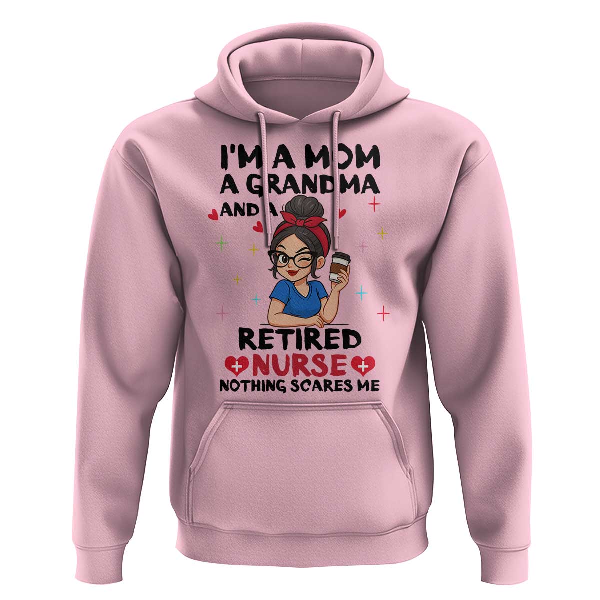 Funny Retirement Hoodie I Am A Mom And A Grandma And A Retired Nurse Nothing Scares Me - Wonder Print Shop