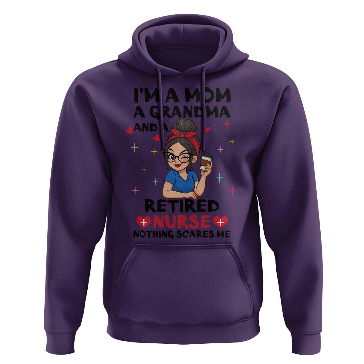 Funny Retirement Hoodie I Am A Mom And A Grandma And A Retired Nurse Nothing Scares Me - Wonder Print Shop