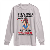 Funny Retirement Long Sleeve Shirt I Am A Mom And A Grandma And A Retired Nurse Nothing Scares Me - Wonder Print Shop