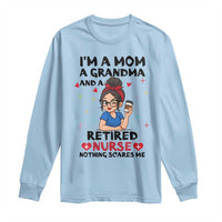 Funny Retirement Long Sleeve Shirt I Am A Mom And A Grandma And A Retired Nurse Nothing Scares Me - Wonder Print Shop