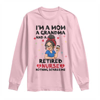 Funny Retirement Long Sleeve Shirt I Am A Mom And A Grandma And A Retired Nurse Nothing Scares Me - Wonder Print Shop