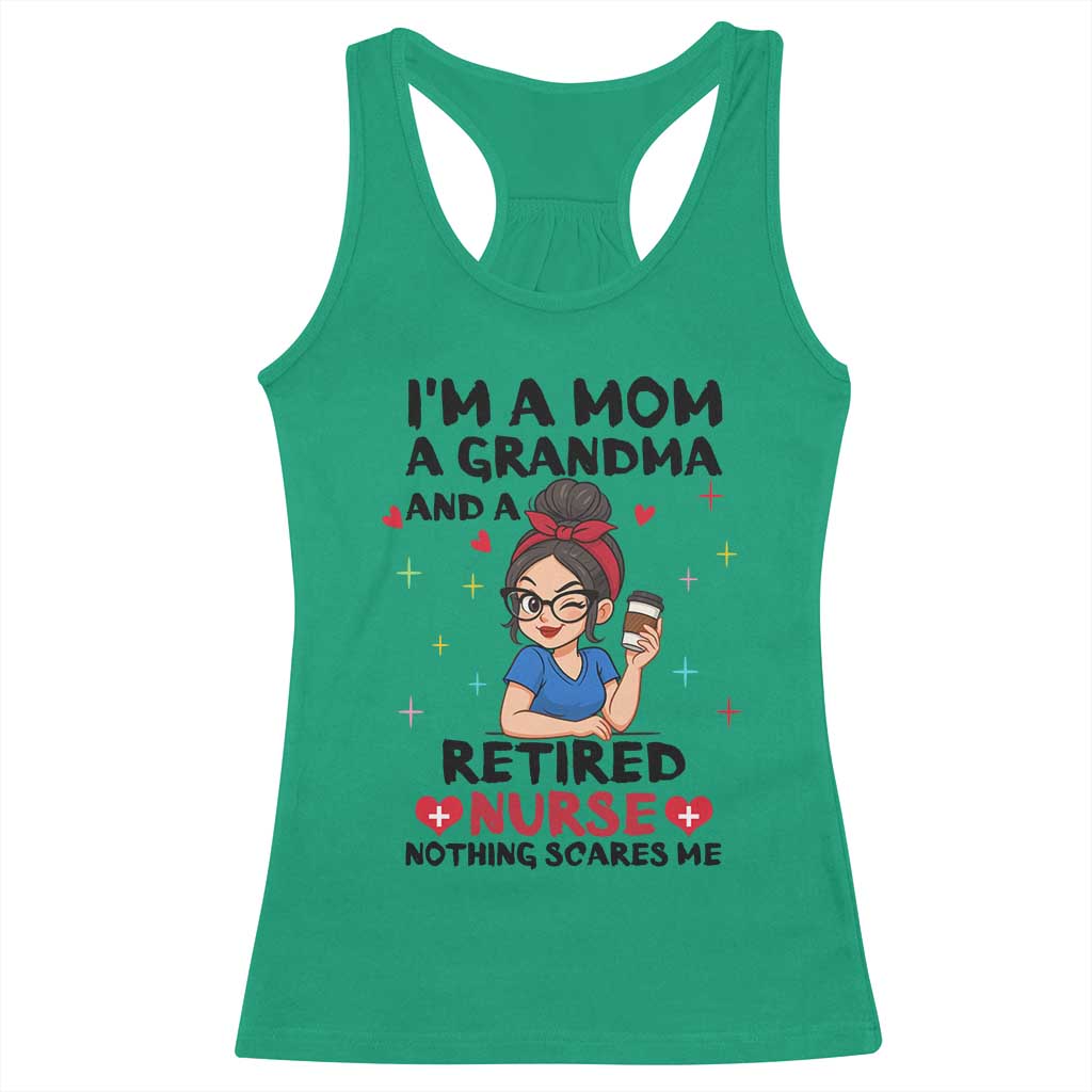 Funny Retirement Racerback Tank Top I Am A Mom And A Grandma And A Retired Nurse Nothing Scares Me - Wonder Print Shop