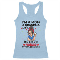 Funny Retirement Racerback Tank Top I Am A Mom And A Grandma And A Retired Nurse Nothing Scares Me - Wonder Print Shop
