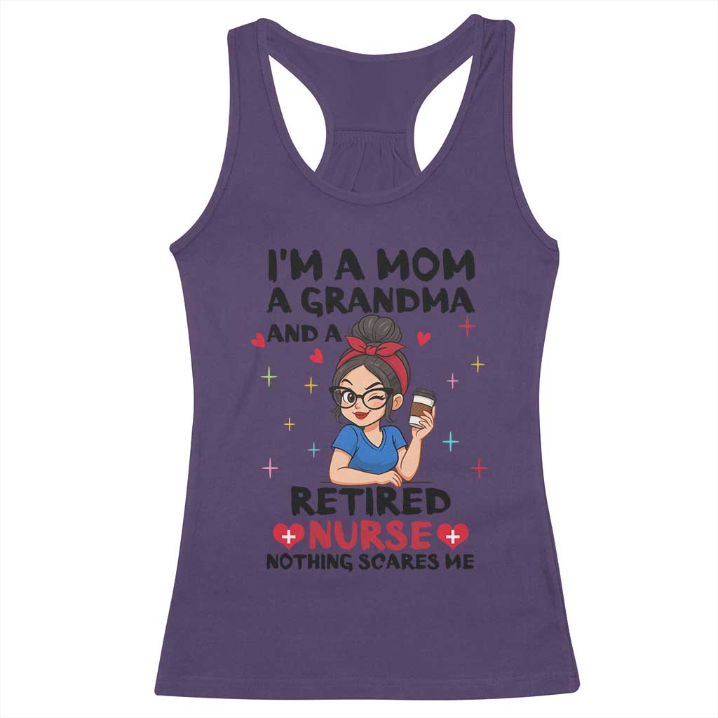 Funny Retirement Racerback Tank Top I Am A Mom And A Grandma And A Retired Nurse Nothing Scares Me - Wonder Print Shop