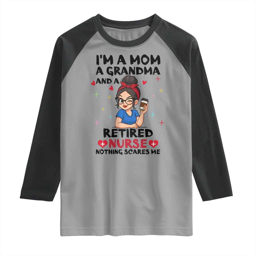 Funny Retirement Raglan Shirt I Am A Mom And A Grandma And A Retired Nurse Nothing Scares Me - Wonder Print Shop
