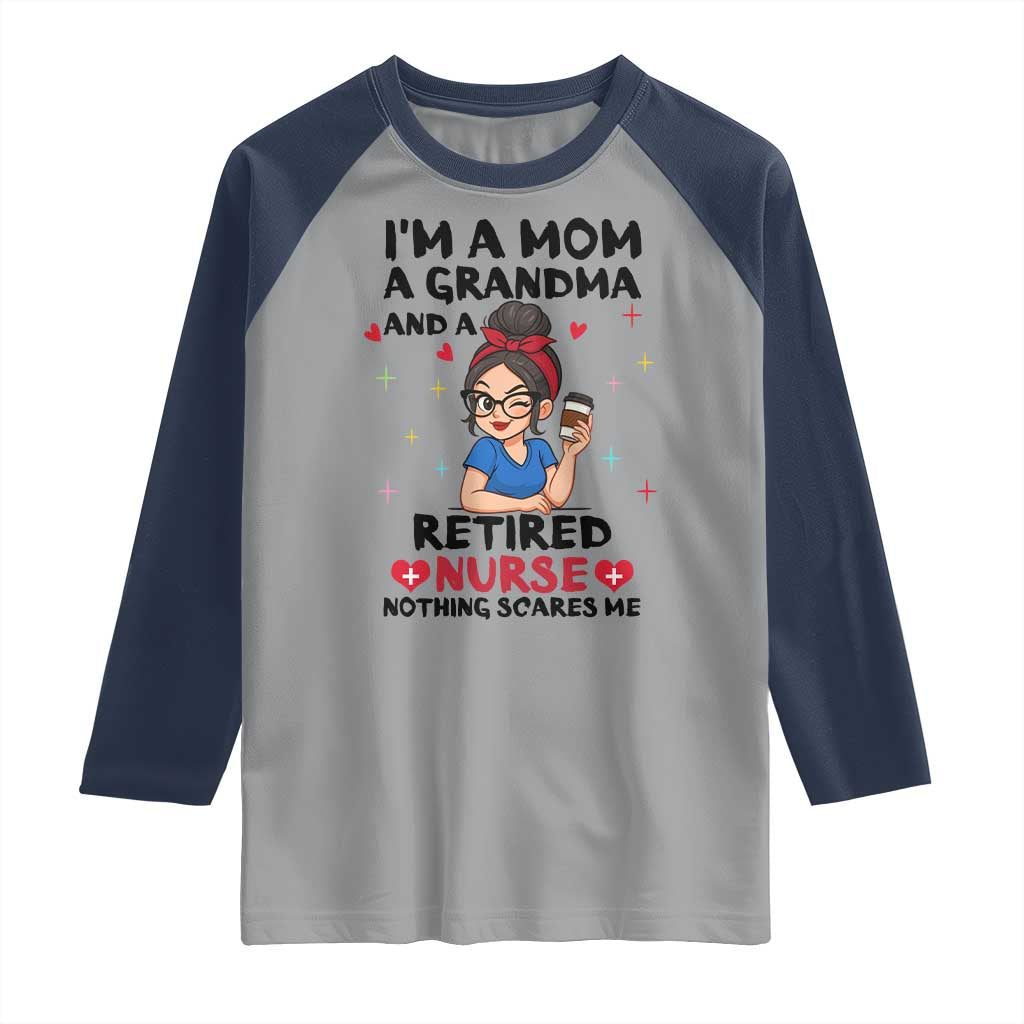Funny Retirement Raglan Shirt I Am A Mom And A Grandma And A Retired Nurse Nothing Scares Me - Wonder Print Shop
