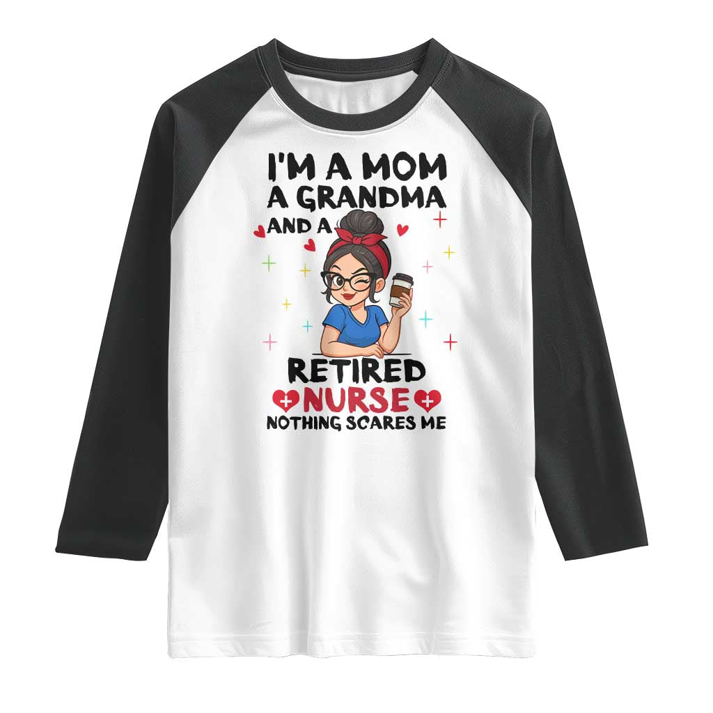 Funny Retirement Raglan Shirt I Am A Mom And A Grandma And A Retired Nurse Nothing Scares Me - Wonder Print Shop