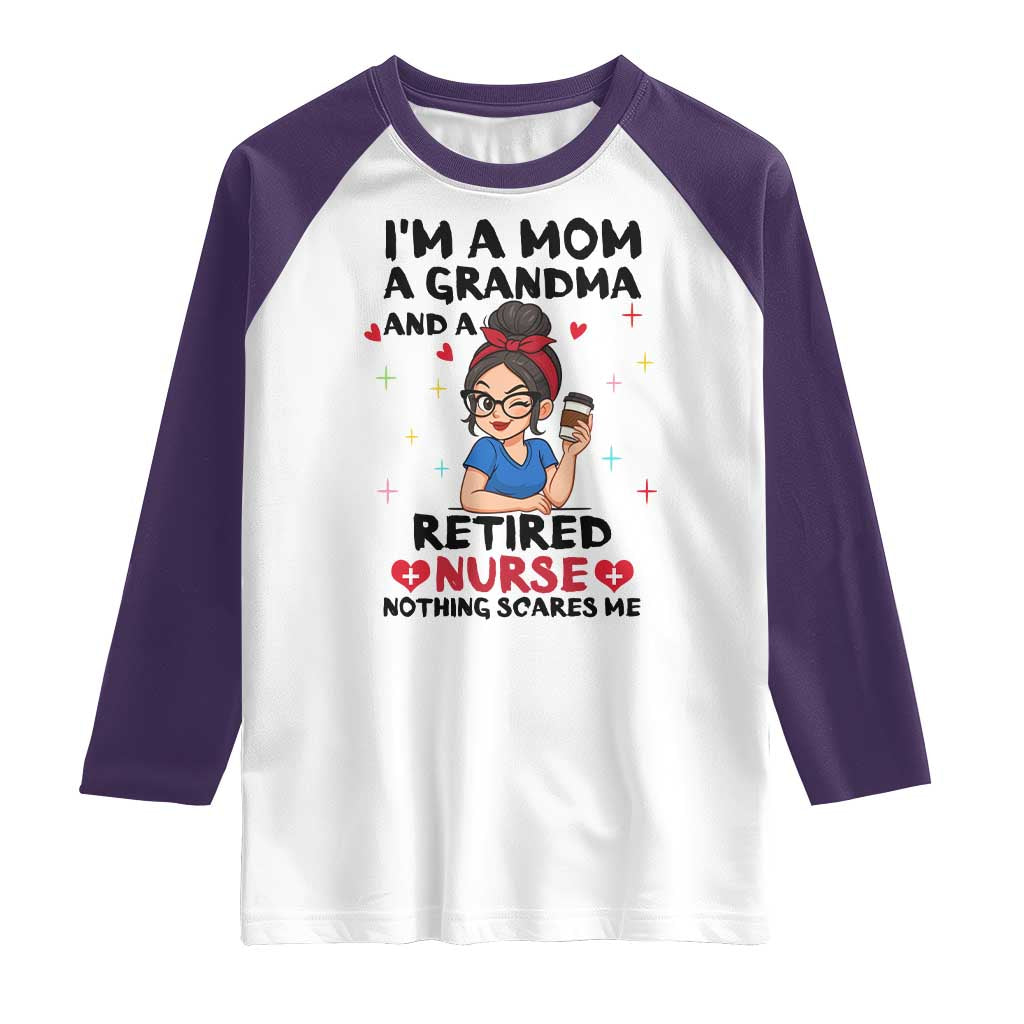 Funny Retirement Raglan Shirt I Am A Mom And A Grandma And A Retired Nurse Nothing Scares Me - Wonder Print Shop